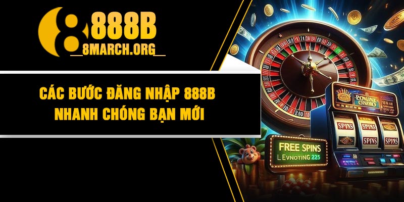 Các Bước Đăng Nhập 888B Nhanh Chóng Bạn Mới